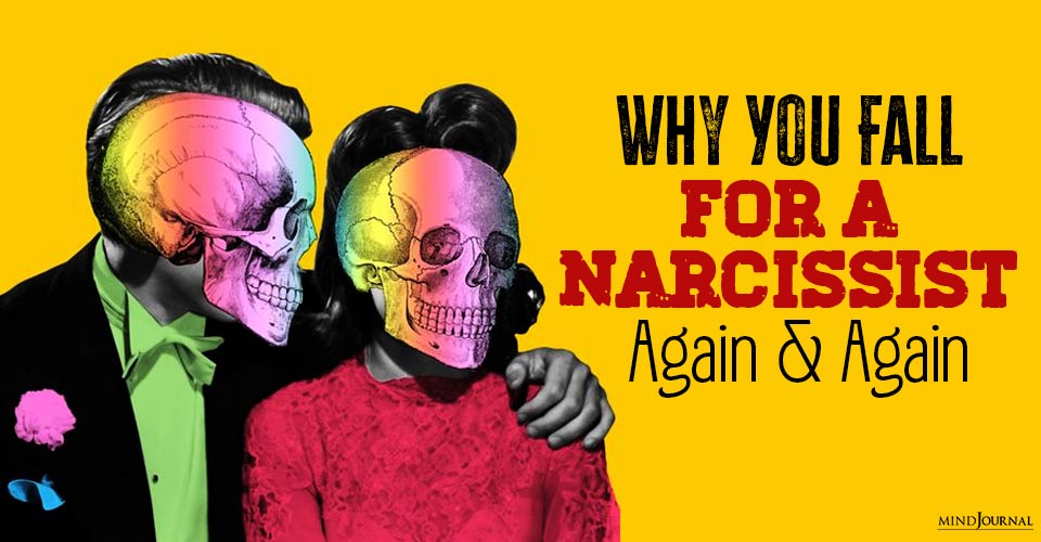 Why You Fall For A Narcissist Again And Again