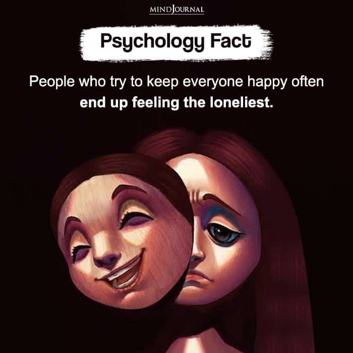 People who try to keep everyone happy often end up feeling the loneliest
