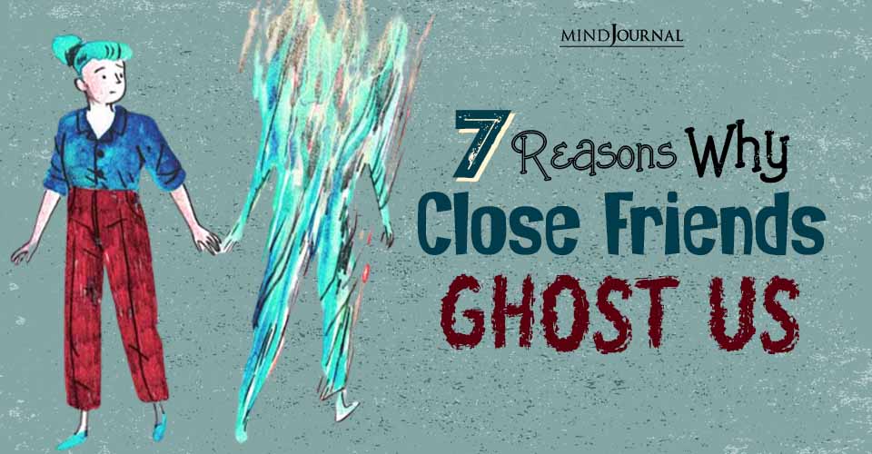 Being Ghosted By Friends: 7 Reasons Why Close Friends Ghost Us