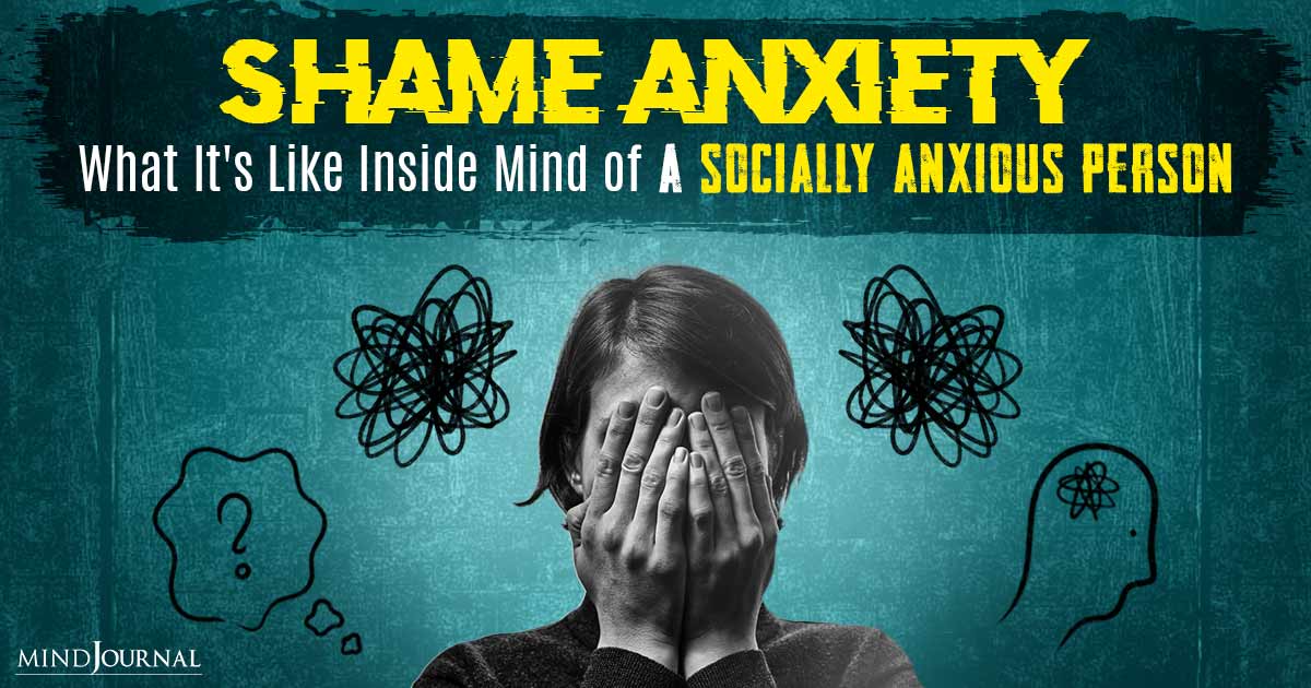 Shame Anxiety: What It’s Like Inside Mind Of A Socially Anxious Person