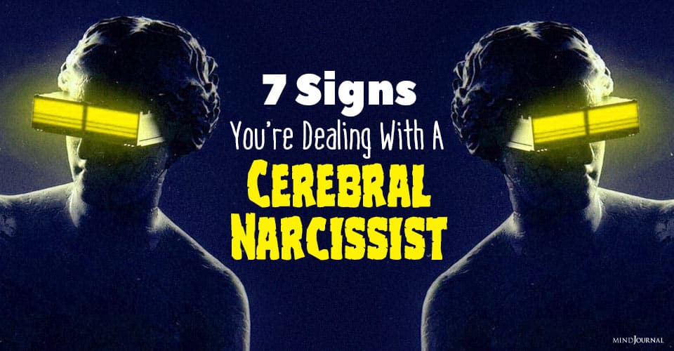 7 Signs You Are Dealing With A Cerebral Narcissist