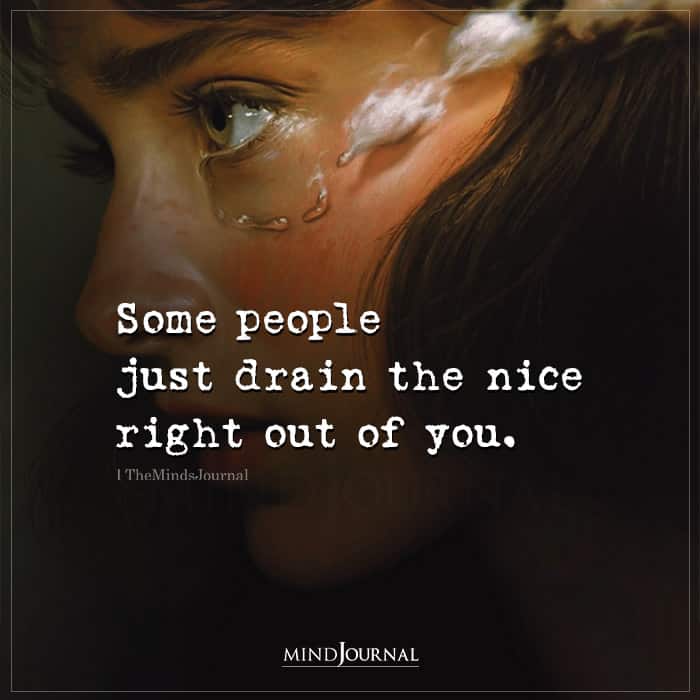 Some People Just Drain The Nice Right Out of You