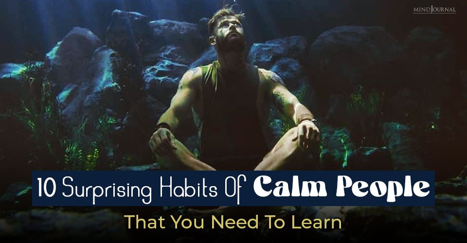 Surprising Habits Of Calm People That You Need To Learn