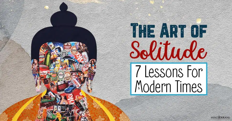 The Art of Solitude: 7 Lessons For Modern Times