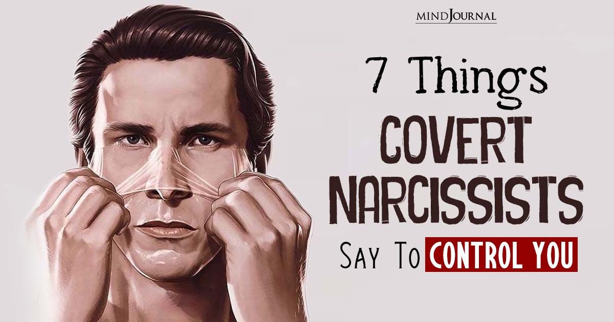 7 Things Covert Narcissists Say To Control You