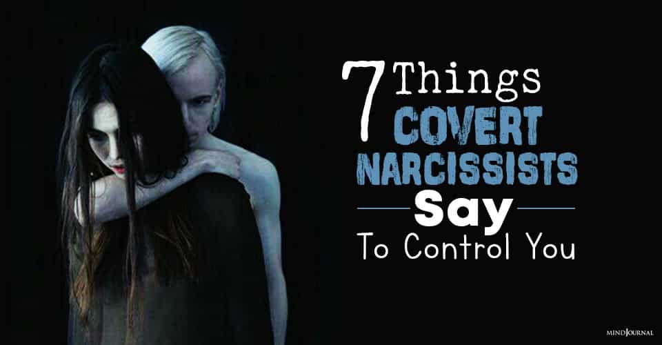 Things Covert Narcissists Say To Control You