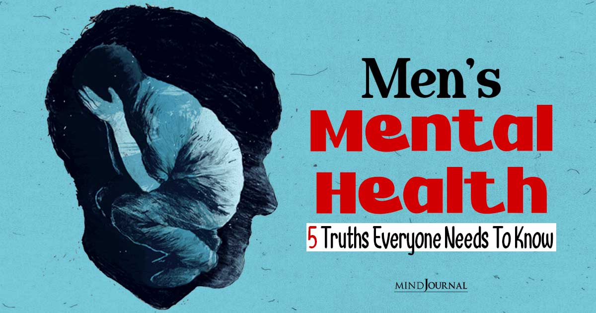 5 Truths Everyone Needs To Know About Men’s Mental Health