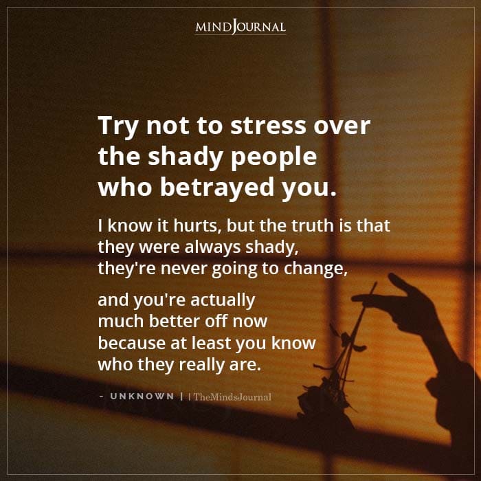 Try Not To Stress Over The Shady People Who Betrayed You