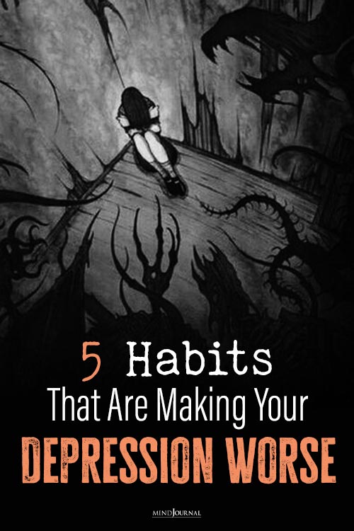 Why Is My Depression Getting Worse? 5 Alarming Bad Habits