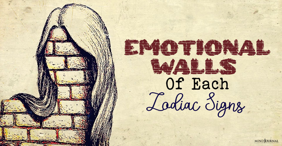 What Are The Biggest Emotional Walls Of The 12 Zodiac Signs?