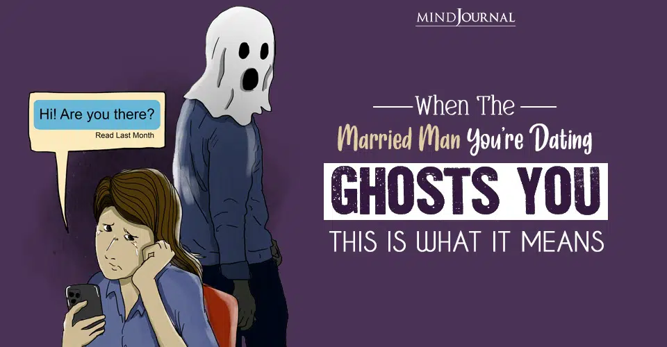 When A Married Man Ghosts You: 5 Reasons He’s Neglecting You