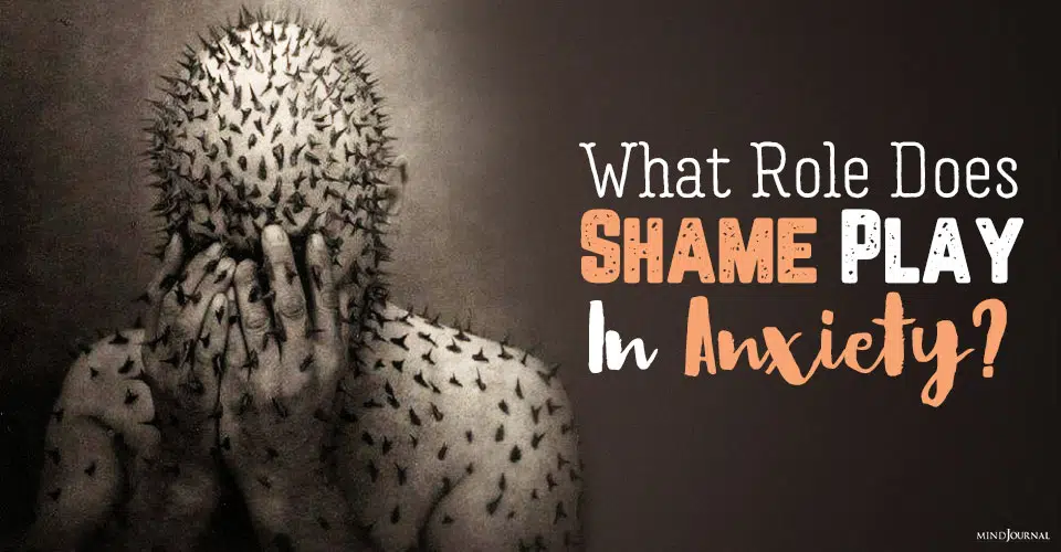 Shame Anxiety: What Role Does Shame Play In Anxiety?