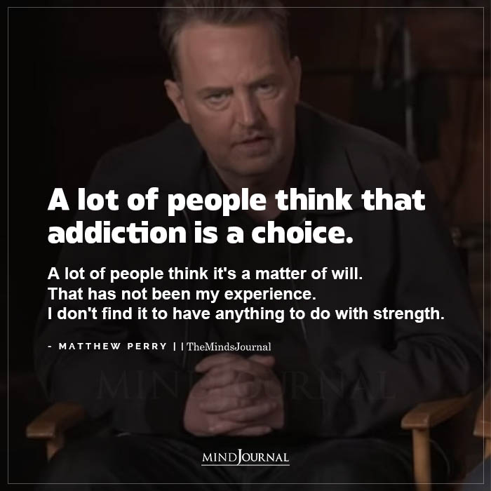 A lot of people think that addiction is a choice