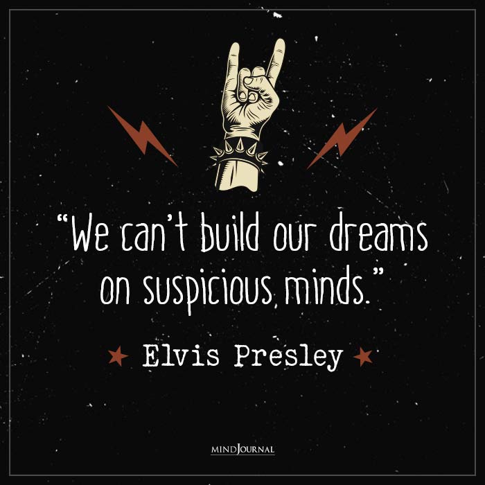 Best Quotes by Elvis Presley build dreams suspicious minds