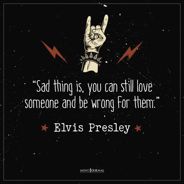Best Quotes by Elvis Presley love someone be wrong for them