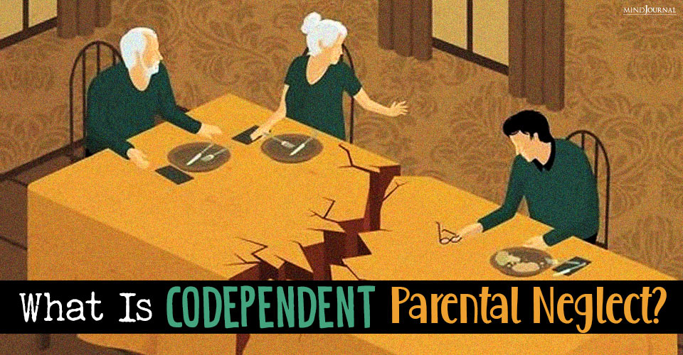 Who Are Codependent Parents And What Is Codependent Parental Neglect?