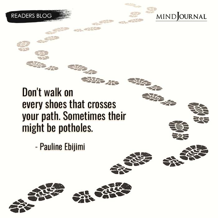 Don’t Walk On Every Shoes That Crosse’s Your Path
