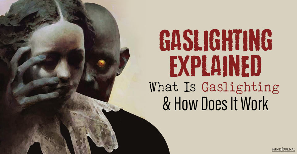 Gaslighting Explained: Everything You Need To Know About Gaslighting