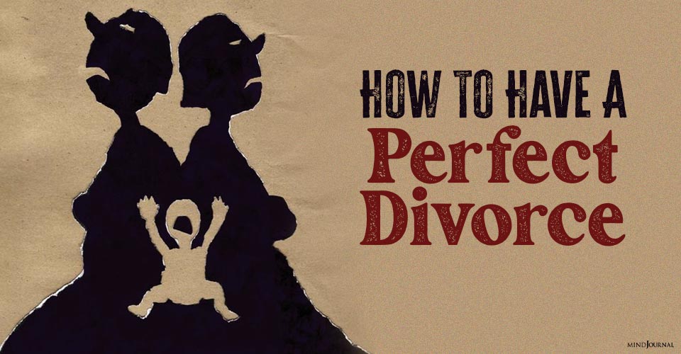 How To Have A “Perfect” Divorce