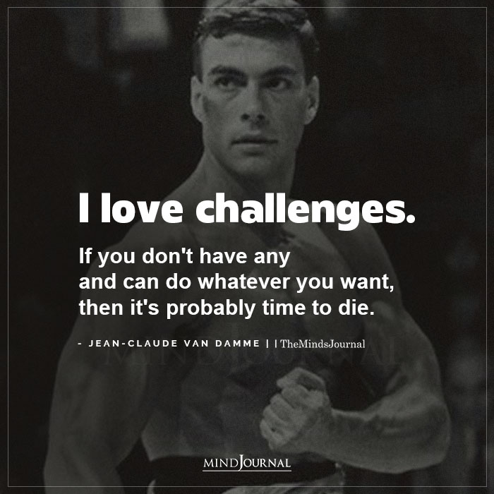 I love challenges