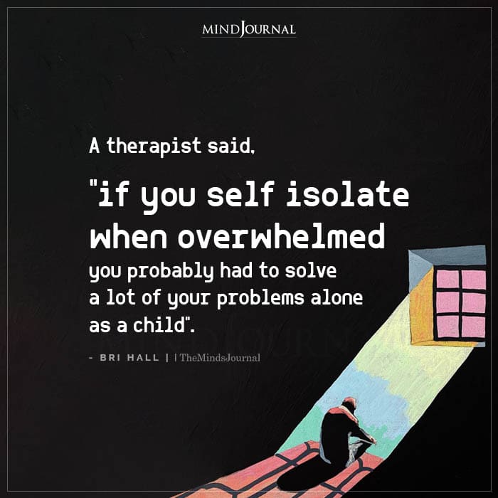 If You Self Isolate When Overwhelmed