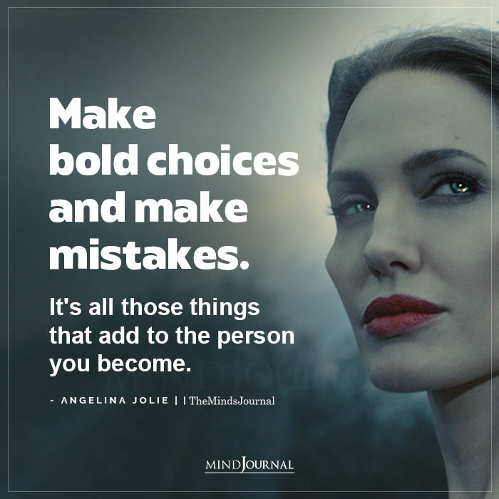 Make bold choices and make mistakes