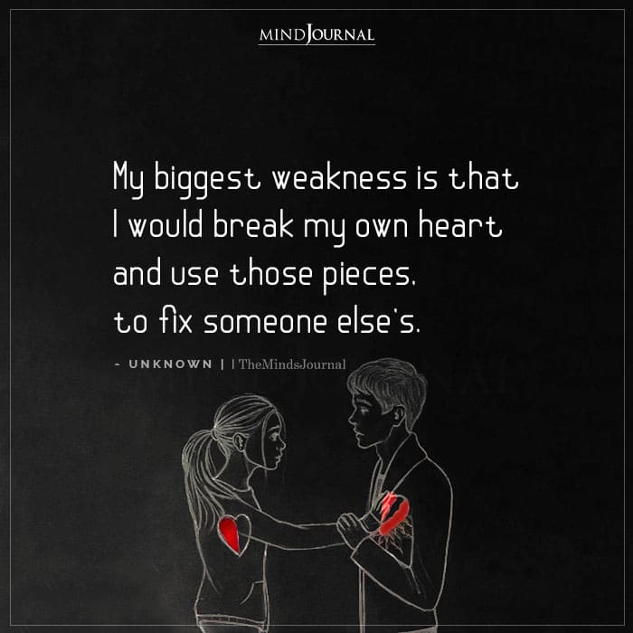 My Biggest Weakness Is That I Would Break My Own Heart