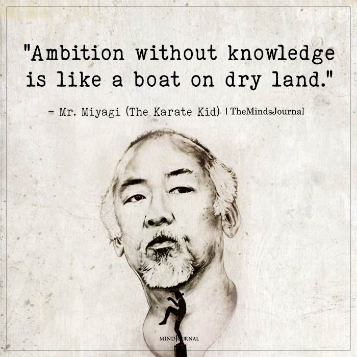 Quotes From Mr Miyagi Ambition without knowledge