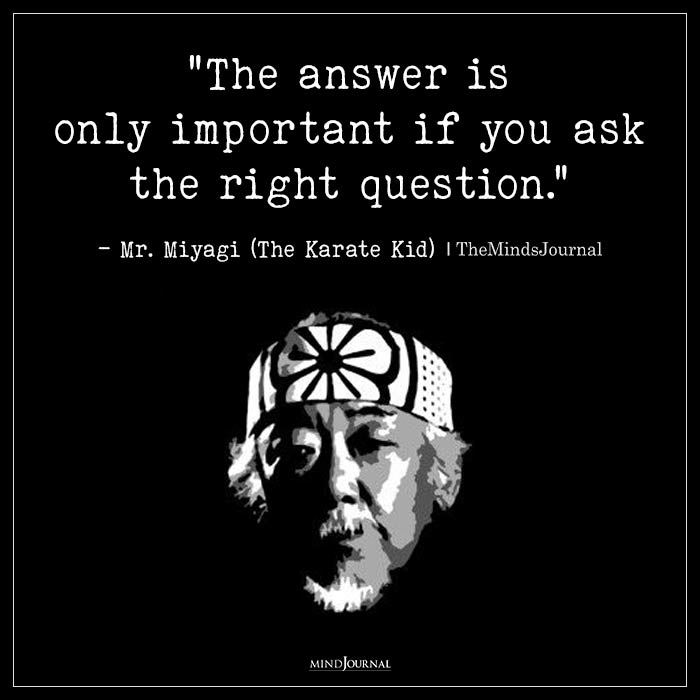 Quotes From Mr Miyagi the answer is