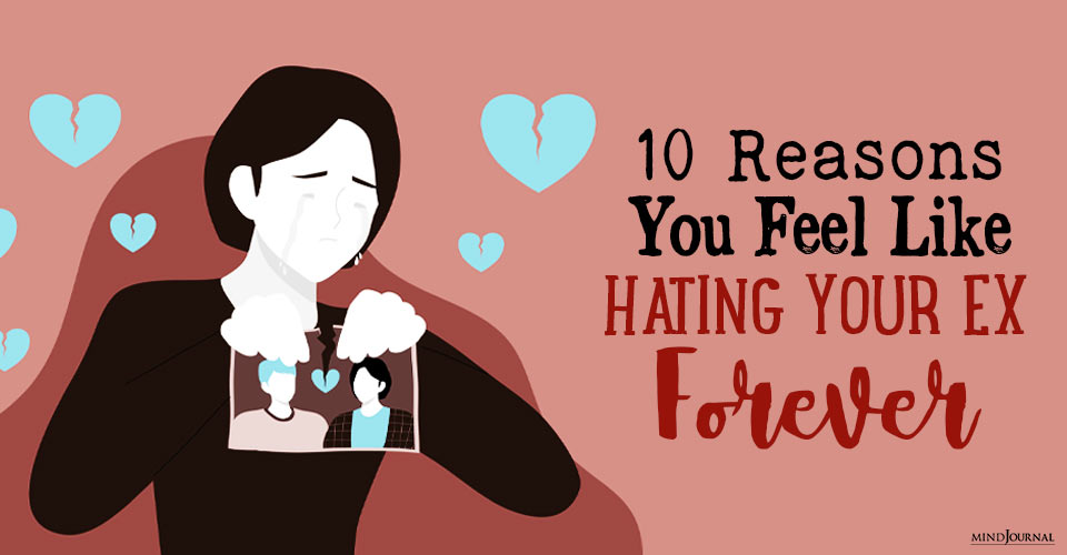 Reasons You Feel Like Hating Your Ex