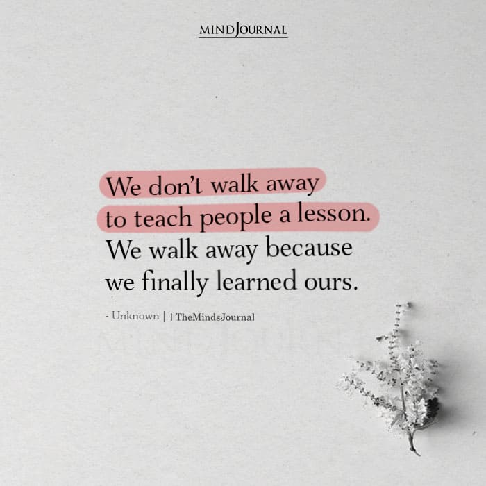 We Dont Walk Away To Teach People A Lesson