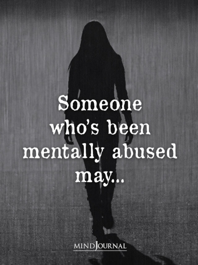 Someone Who Has Been Mentally Abused May…