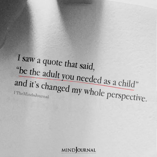 Be The Adult You Needed As A Child