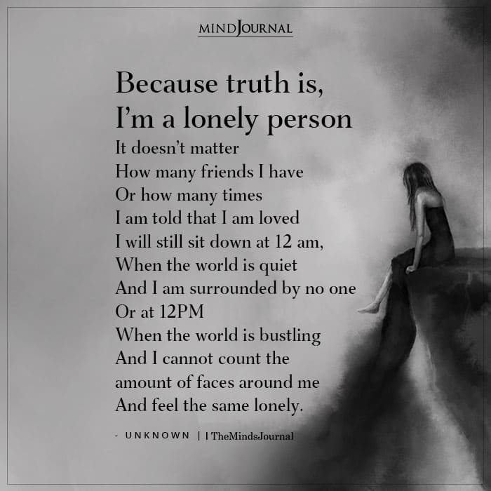 Because Truth Is, I’m A Lonely Person