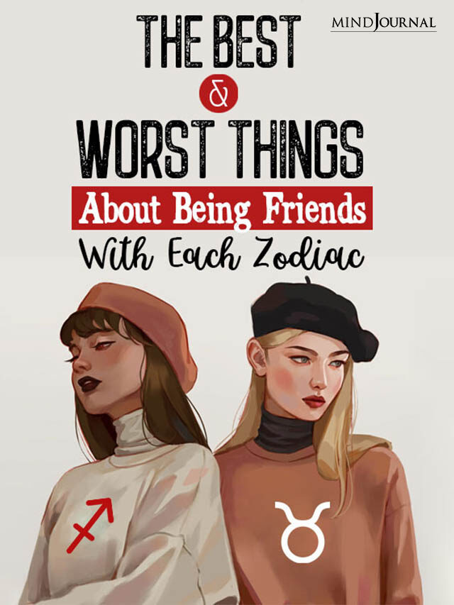 The Best And Worst Things About Being Friends With Each Zodiac Sign