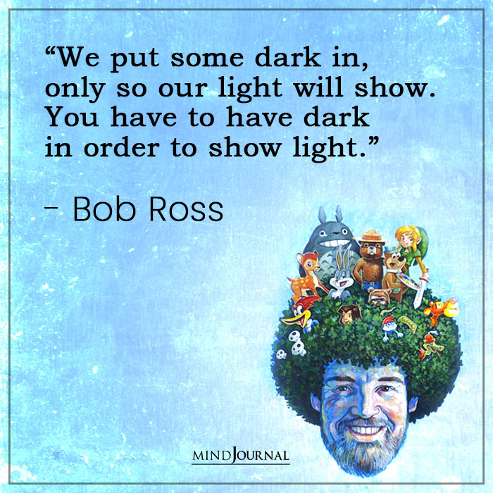 Bob Ross Quotes dark in light will show