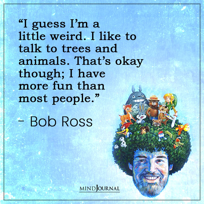Bob Ross Quotes i guess i m a little weird
