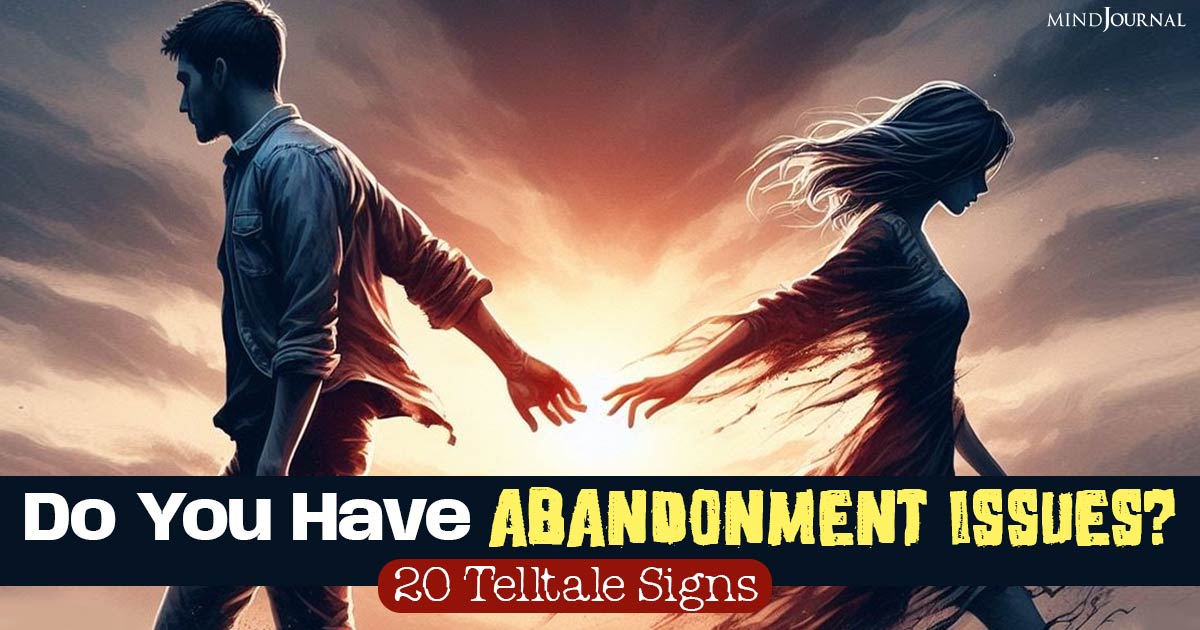 Do You Have Abandonment Issues? 20 Telltale Signs And Coping Tips