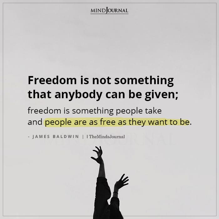 Freedom is not something that anybody can be given