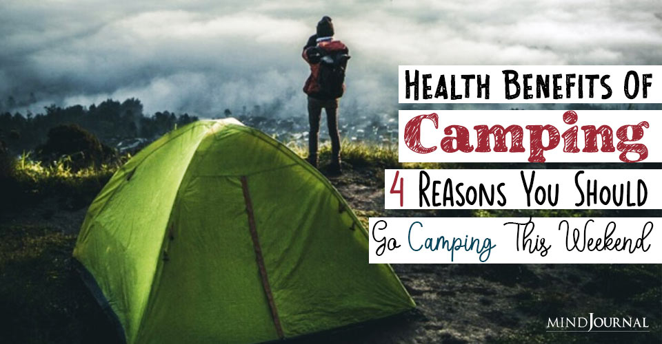 Health Benefits Of Camping: 4 Reasons You Should Go Camping This Weekend