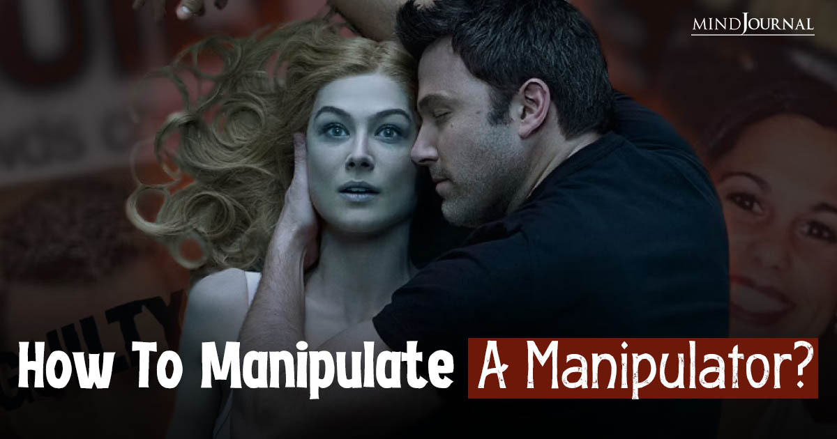 How To Manipulate A Manipulator: 10 Psychological Tricks