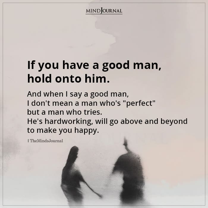 one of the signs you found a good man is that he makes you happy not hurt