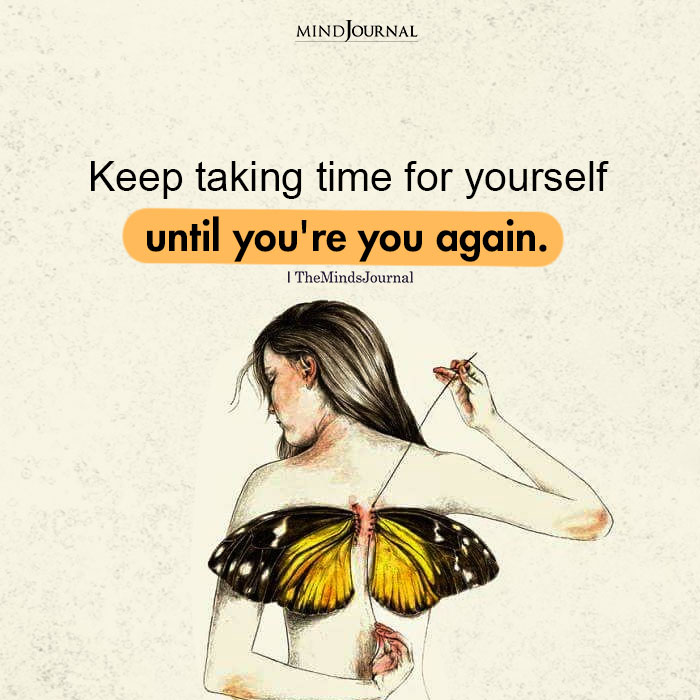 Keep Taking Time For Yourself Until You're You Again