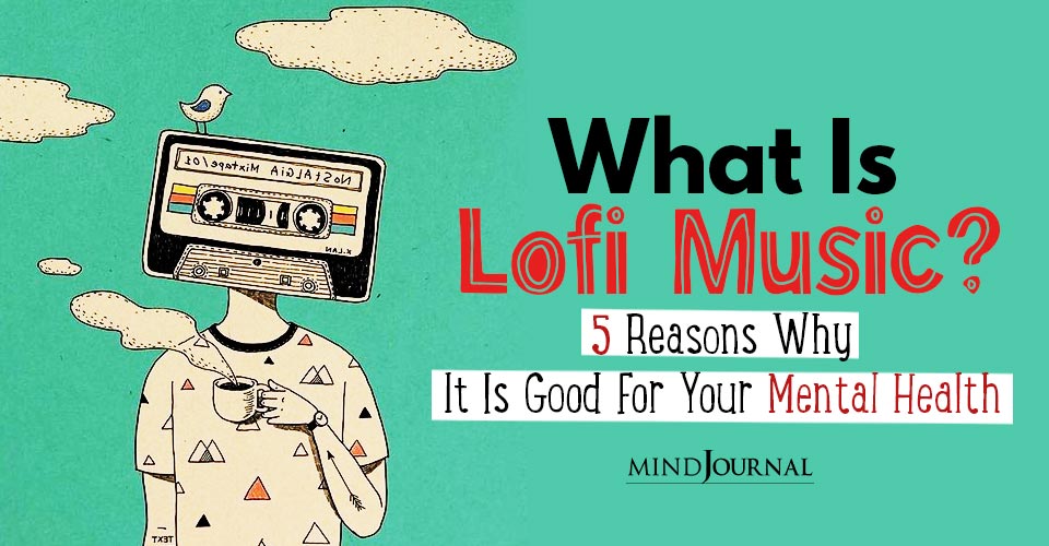 What Is Lofi Music? 5 Reasons Why It Is Good For Your Mental Health