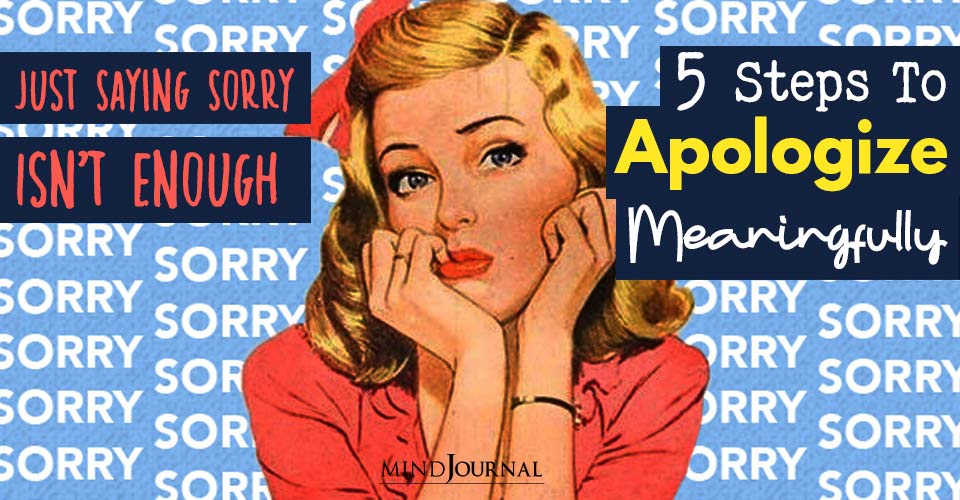 Just Saying Sorry Isn’t Enough: 5 Steps To Apologize Meaningfully