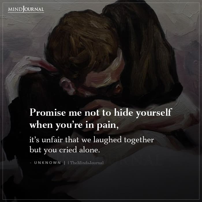 Promise Me Not To Hide Yourself When You're In Pain