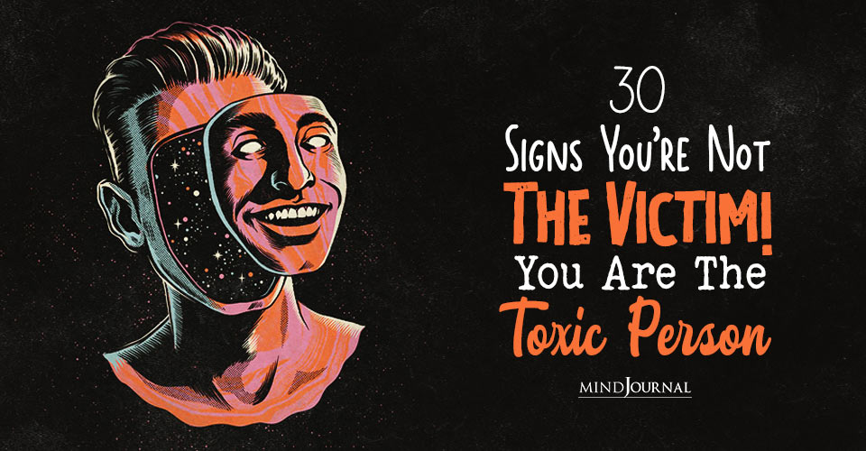 30 Signs You Are Not The Victim! You Are The Toxic Person