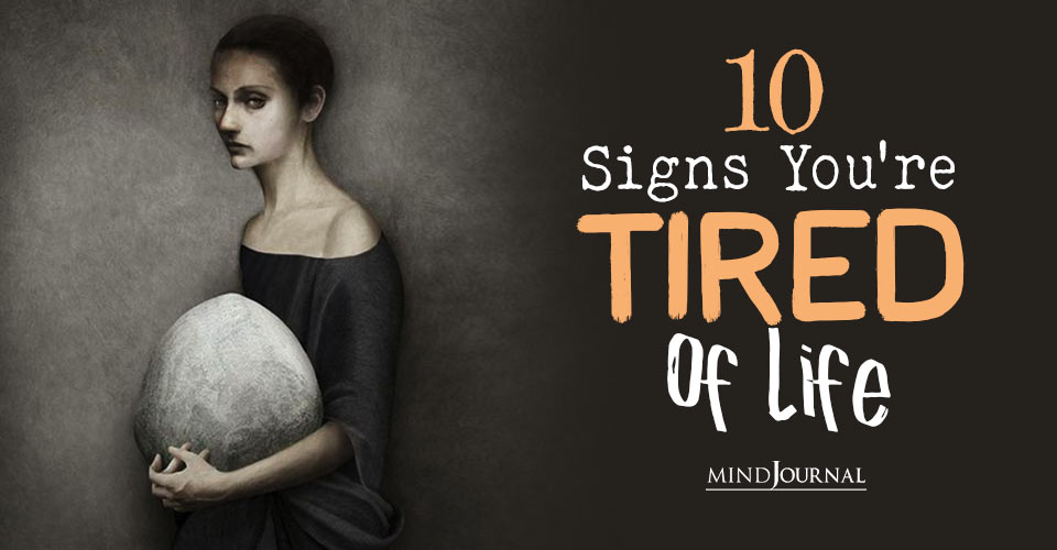 Signs you are tired of life
