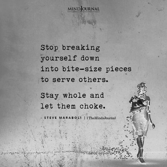 Stop Breaking Yourself Down Into Bite-Size Pieces To Serve Others