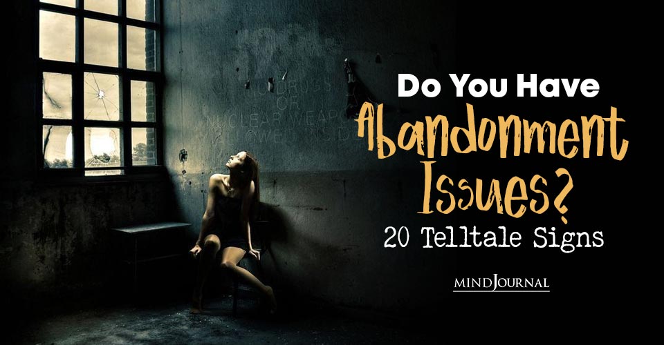 Do You Have Abandonment Issues? 20 Telltale Signs And Coping Tips